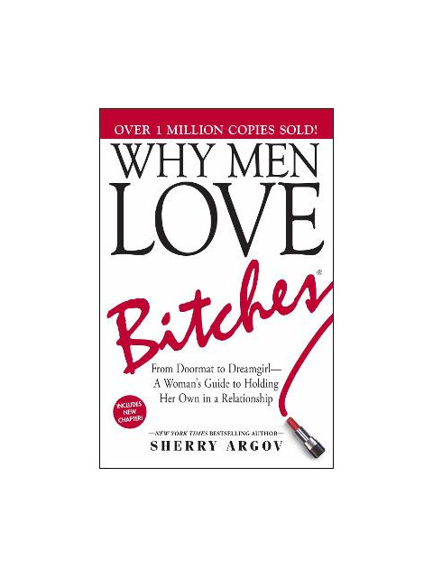 WHY MEN LOVE BITCHES 6TH ED PB - Sherry Argov | ISBN: 9781580627566