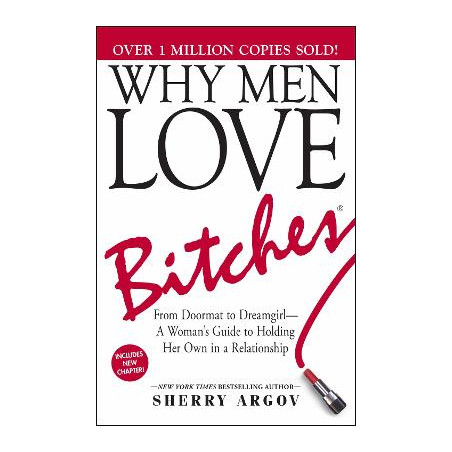 WHY MEN LOVE BITCHES 6TH ED PB - Sherry Argov | ISBN: 9781580627566