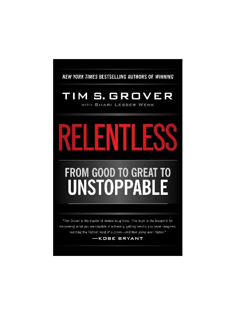 RELENTLESS : FROM GOOD TO GREAT TO UNSTOPPABLE PB - Tim S. Grover-Sh