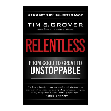 RELENTLESS : FROM GOOD TO GREAT TO UNSTOPPABLE PB - Tim S. Grover-Sh
