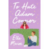 TO HATE ADAM CONNOR - Ella Maise | ISBN: 9781398521568