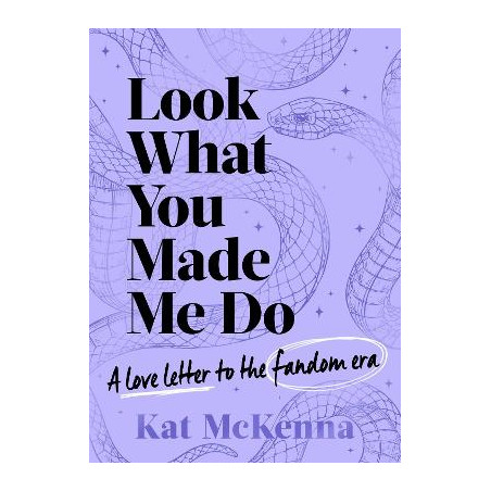 LOOK WHAT YOU MADE ME DO : THE ULTIMATE GUIDE FOR TAYLOR SWIFT FANS!