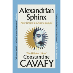 ALEXANDRIAN SPHINX : THE HIDDEN LIFE OF CONSTANTINE CAVAFY PB