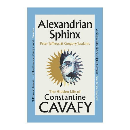 ALEXANDRIAN SPHINX : THE HIDDEN LIFE OF CONSTANTINE CAVAFY PB - Pete
