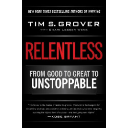 RELENTLESS : FROM GOOD TO GREAT TO UNSTOPPABLE PB - Tim S. Grover-Sh