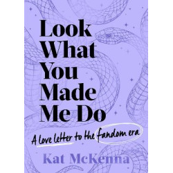 LOOK WHAT YOU MADE ME DO : THE ULTIMATE GUIDE FOR TAYLOR SWIFT FANS!
